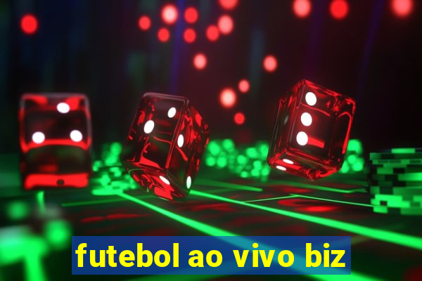 futebol ao vivo biz